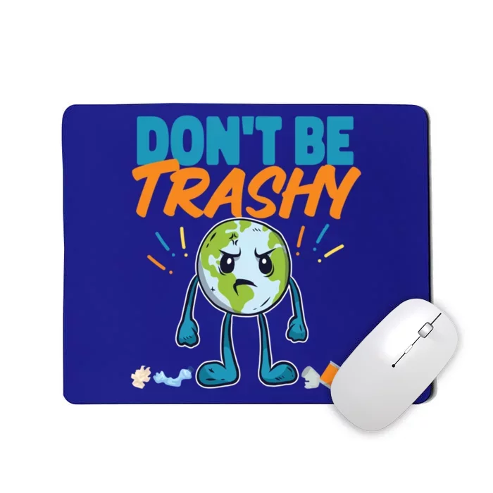 Dont Be Trashy Earth Design Cute Gift Mousepad