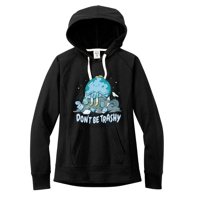 Dont Be Trashy Globe Earth Day Nature Lover Activist Ecology Great Gift Women's Fleece Hoodie