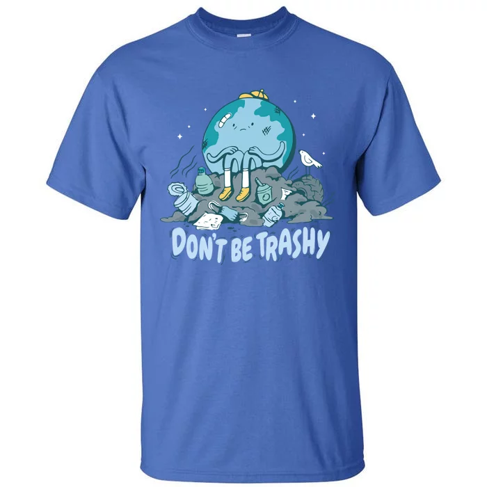 Dont Be Trashy Globe Earth Day Nature Lover Activist Ecology Great Gift Tall T-Shirt