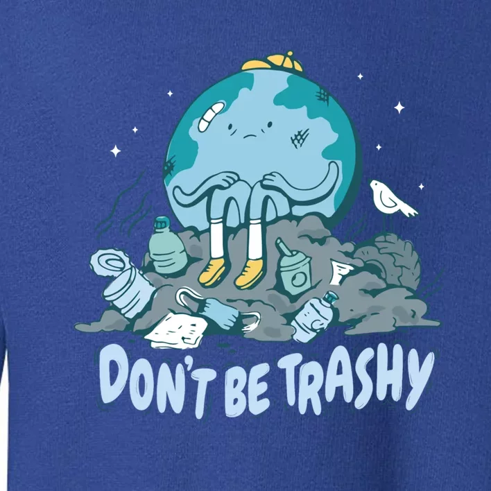 Dont Be Trashy Globe Earth Day Nature Lover Activist Ecology Great Gift Toddler Sweatshirt