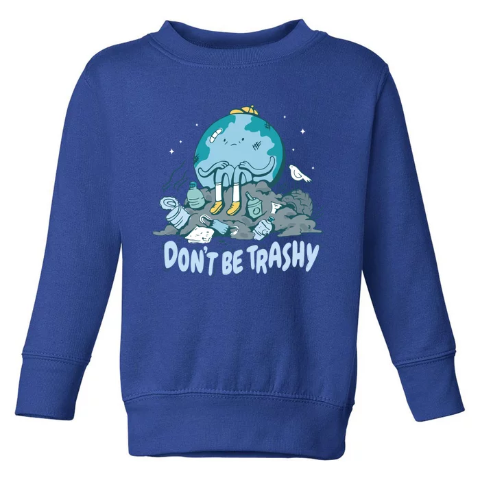 Dont Be Trashy Globe Earth Day Nature Lover Activist Ecology Great Gift Toddler Sweatshirt