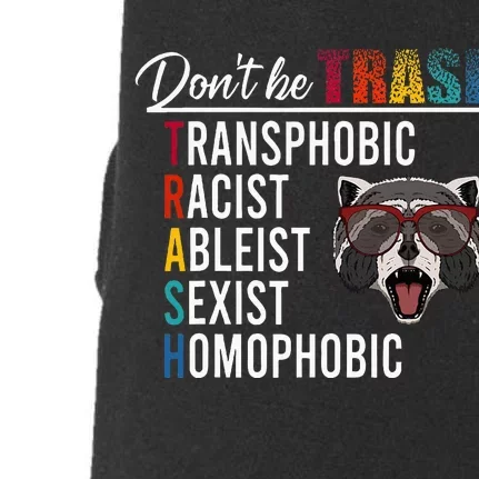 DonT Be Trash Transphobic Racist Ableist Sexist Homophobic Doggie 3-End Fleece Hoodie