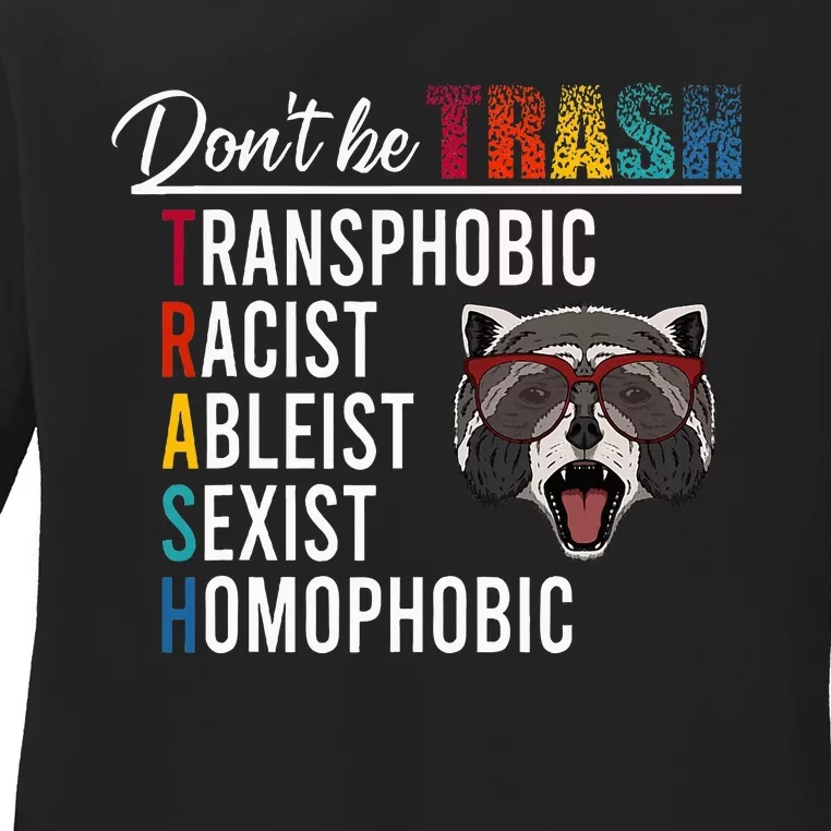 DonT Be Trash Transphobic Racist Ableist Sexist Homophobic Ladies Long Sleeve Shirt