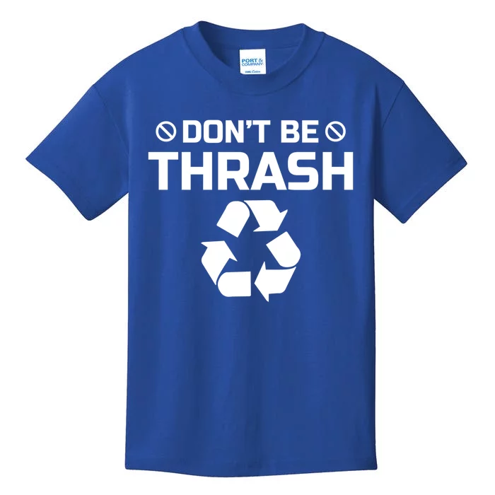 Dont Be Trashy Funny Recycle Icon Trash Collector Gift Kids T-Shirt