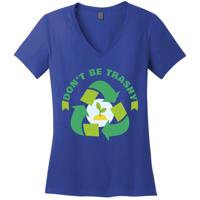 Don't Be Trashy Climate Change Awareness Meaningful Gift Women's V-Neck T-Shirt