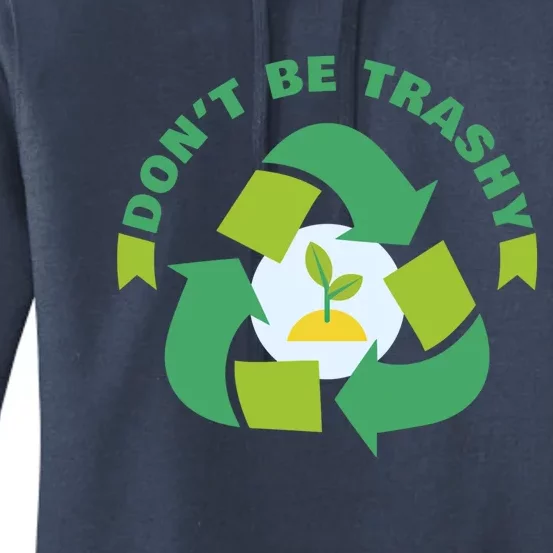 Don't Be Trashy Climate Change Awareness Meaningful Gift Women's Pullover Hoodie