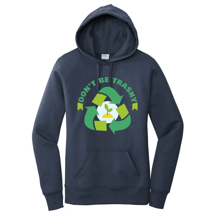 Don't Be Trashy Climate Change Awareness Meaningful Gift Women's Pullover Hoodie