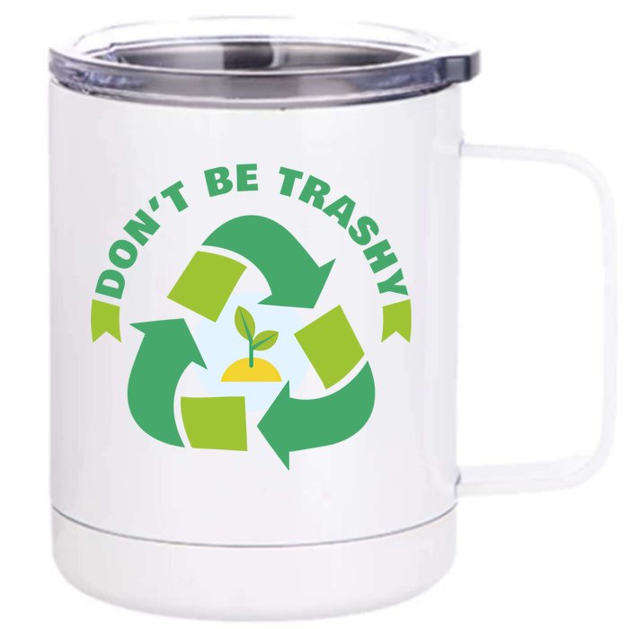 Don't Be Trashy Climate Change Awareness Meaningful Gift Front & Back 12oz Stainless Steel Tumbler Cup