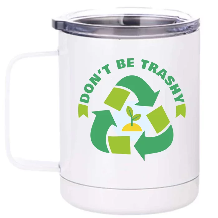 Don't Be Trashy Climate Change Awareness Meaningful Gift Front & Back 12oz Stainless Steel Tumbler Cup