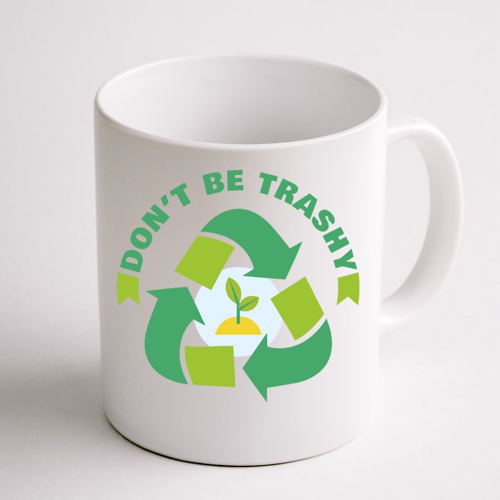 Don't Be Trashy Climate Change Awareness Meaningful Gift Front & Back Coffee Mug