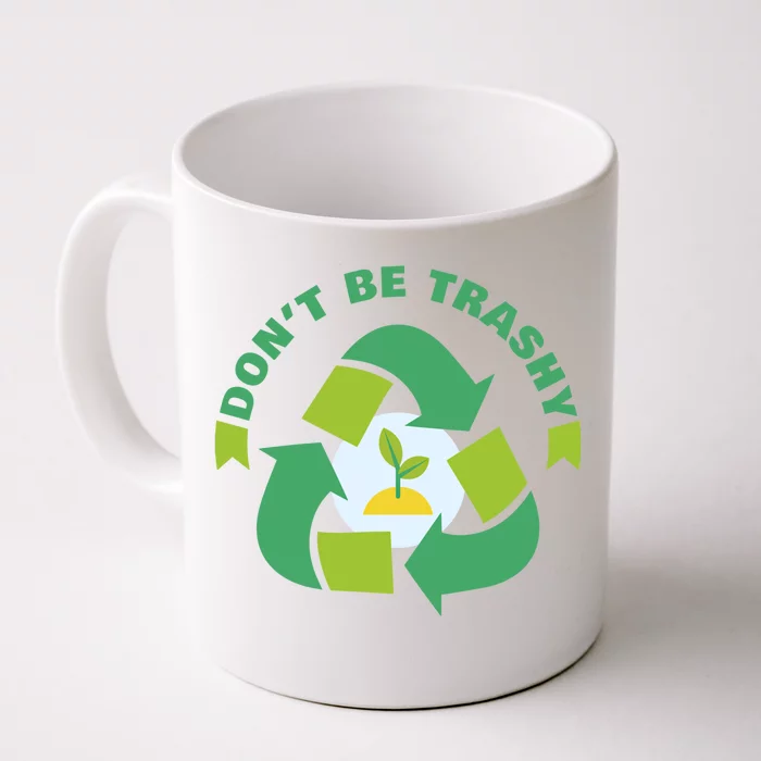 Don't Be Trashy Climate Change Awareness Meaningful Gift Front & Back Coffee Mug