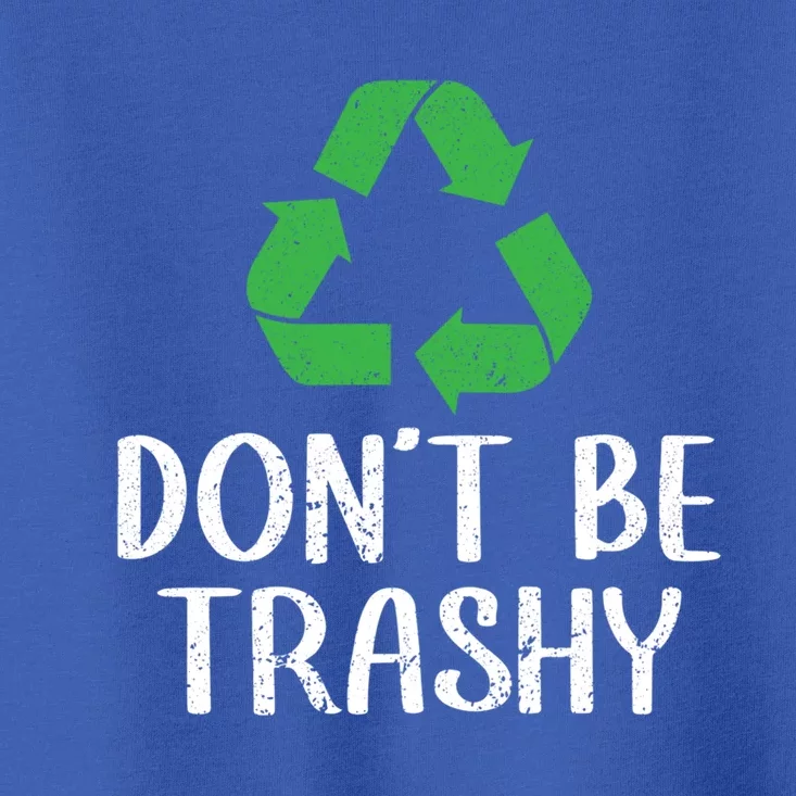 Dont Be Trashy Wildlife Conservation Earth Day Gift Toddler T-Shirt