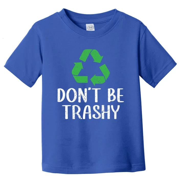 Dont Be Trashy Wildlife Conservation Earth Day Gift Toddler T-Shirt