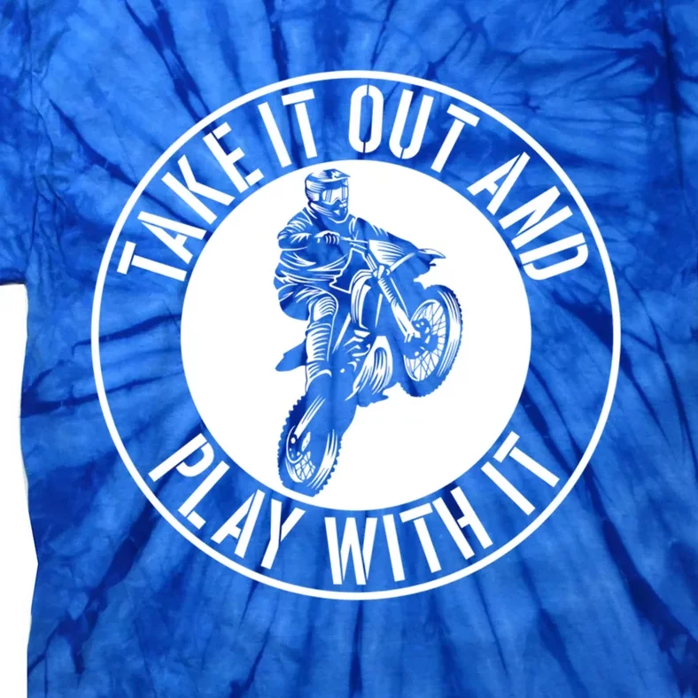 Dirt Bike Take It Out And Play With It Motocross Rider Funny Cute Gift Tie-Dye T-Shirt