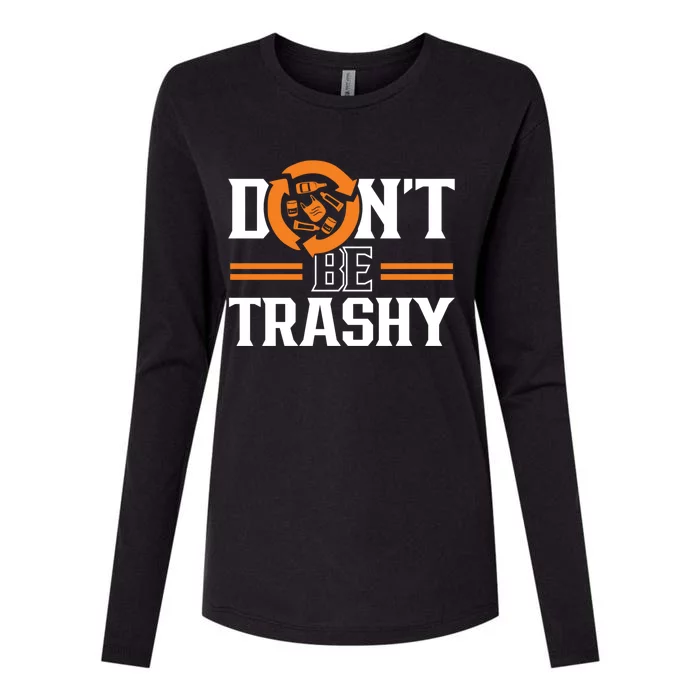 Don't Be Trashy Earth Day Environt Recycling Recycle Gift Womens Cotton Relaxed Long Sleeve T-Shirt