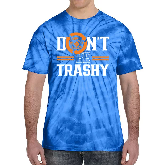 Don't Be Trashy Earth Day Environt Recycling Recycle Gift Tie-Dye T-Shirt