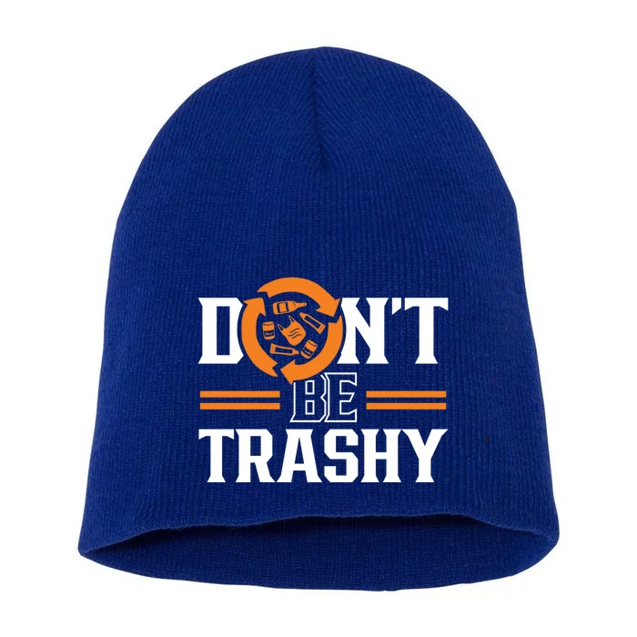 Don't Be Trashy Earth Day Environt Recycling Recycle Gift Short Acrylic Beanie