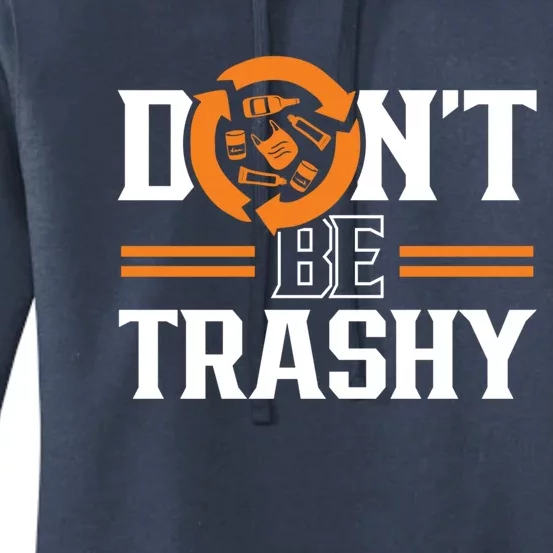 Don't Be Trashy Earth Day Environt Recycling Recycle Gift Women's Pullover Hoodie