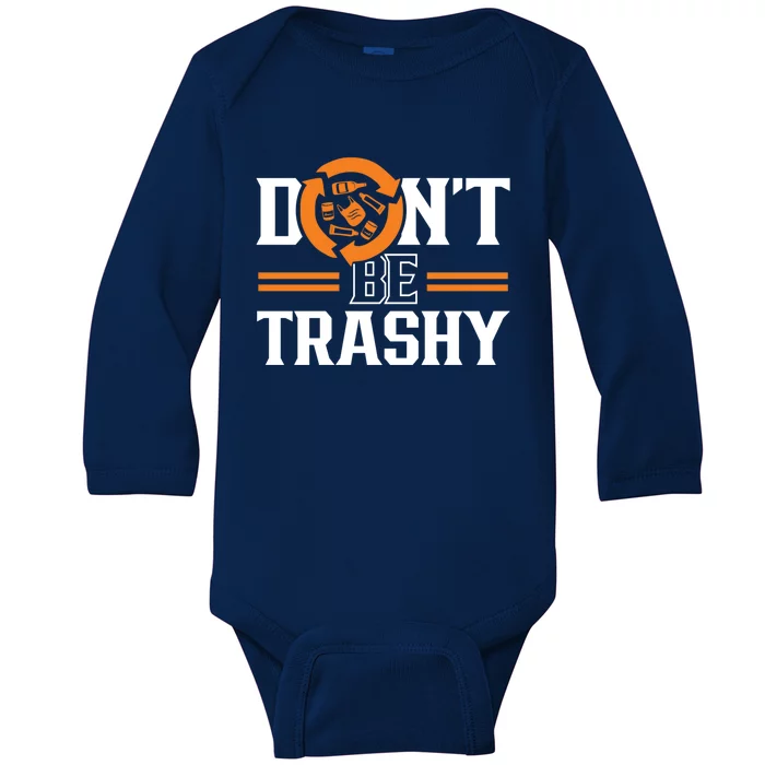 Don't Be Trashy Earth Day Environt Recycling Recycle Gift Baby Long Sleeve Bodysuit