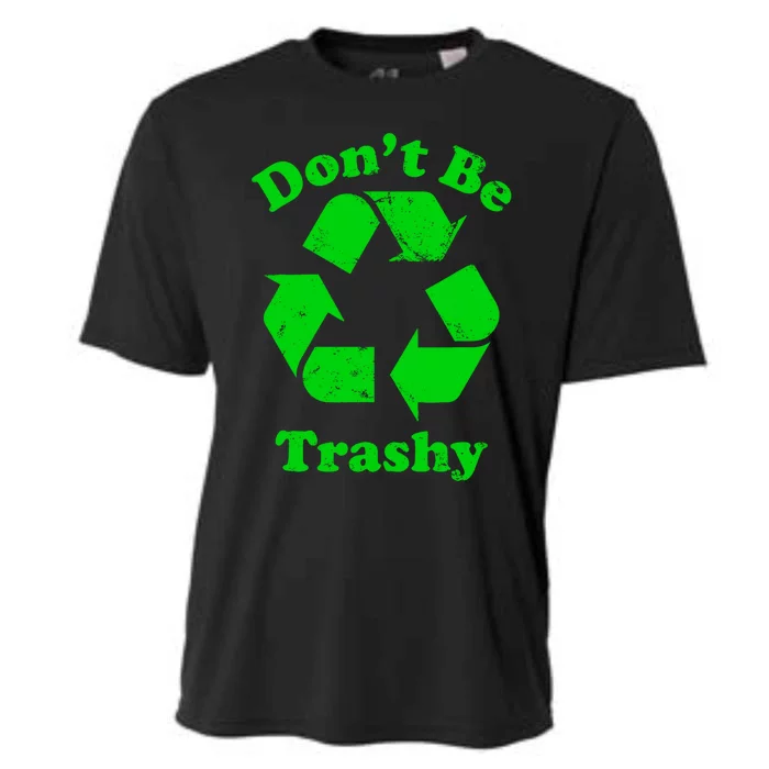 Don't Be Trashy Earth Day Everyday Recycle Environtal Cute Gift Cooling Performance Crew T-Shirt