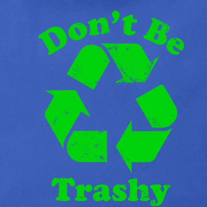 Don't Be Trashy Earth Day Everyday Recycle Environtal Cute Gift Zip Tote Bag