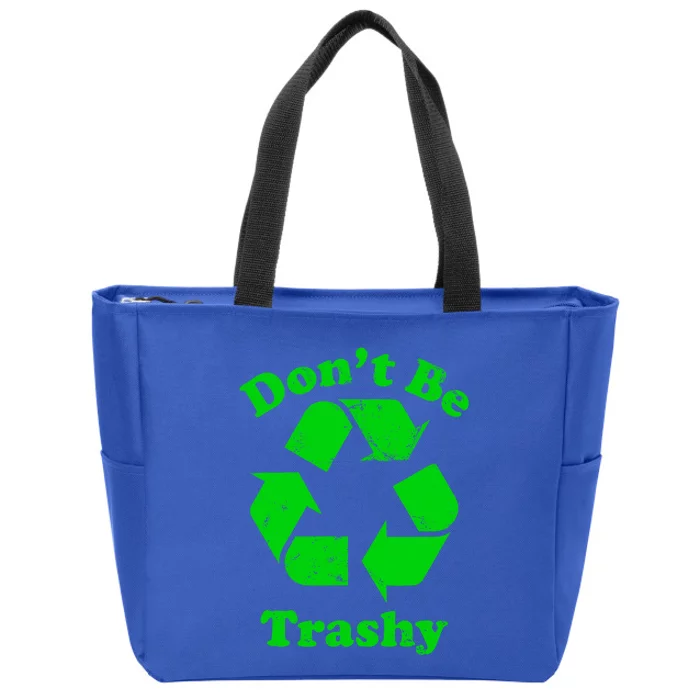 Don't Be Trashy Earth Day Everyday Recycle Environtal Cute Gift Zip Tote Bag