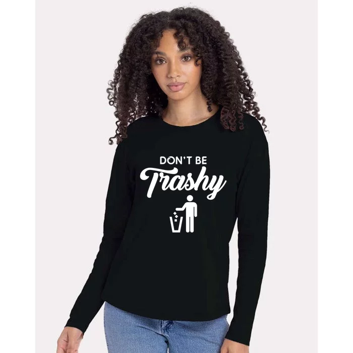 Dont Be Trashy Recycle Earth Day Recycling Trash Awareness Gift Womens Cotton Relaxed Long Sleeve T-Shirt