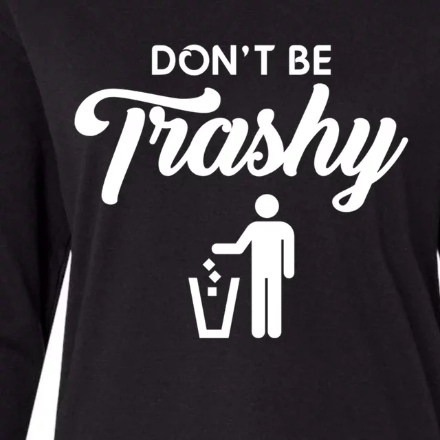 Dont Be Trashy Recycle Earth Day Recycling Trash Awareness Gift Womens Cotton Relaxed Long Sleeve T-Shirt