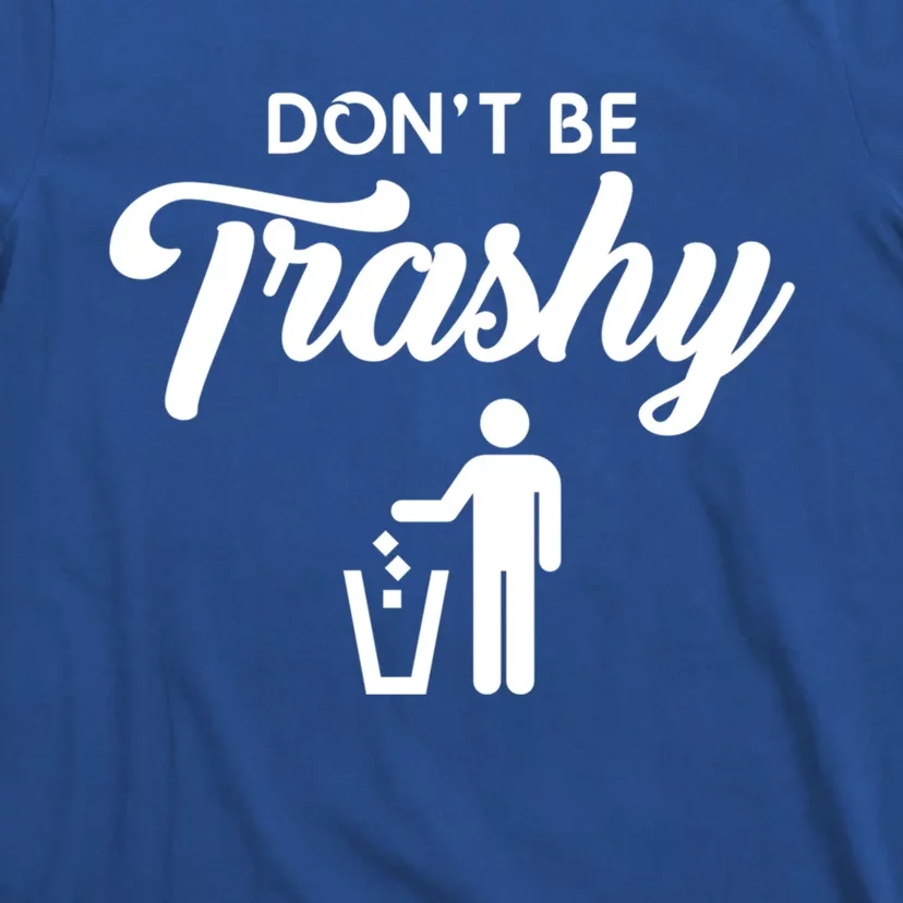 Dont Be Trashy Recycle Earth Day Recycling Trash Awareness Gift T-Shirt