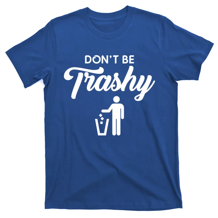 Dont Be Trashy Recycle Earth Day Recycling Trash Awareness Gift T-Shirt