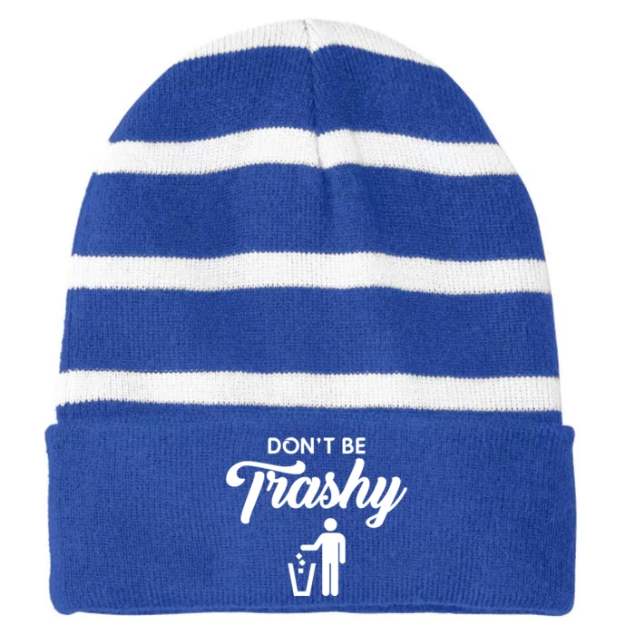 Dont Be Trashy Recycle Earth Day Recycling Trash Awareness Gift Striped Beanie with Solid Band