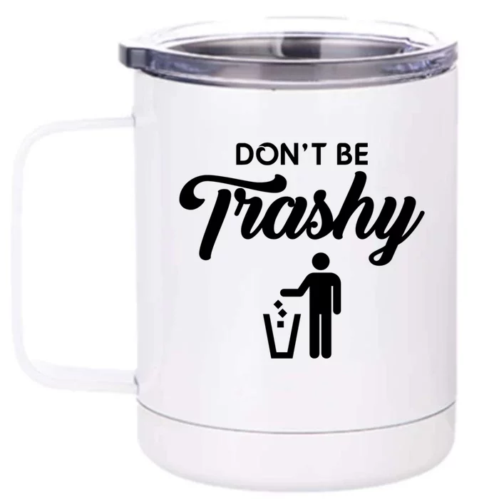 Dont Be Trashy Recycle Earth Day Recycling Trash Awareness Gift Front & Back 12oz Stainless Steel Tumbler Cup