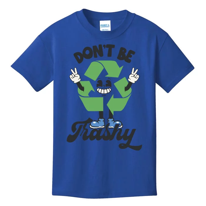 Dont Be Trashy Recycling Earth Lover Zero Waste Anti Trash Gift Kids T-Shirt