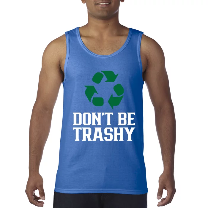 Don't Be Trashy Earth Day Recycling Recycle Environt Cute Gift Tank Top