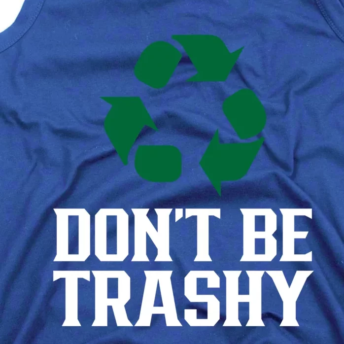 Don't Be Trashy Earth Day Recycling Recycle Environt Cute Gift Tank Top