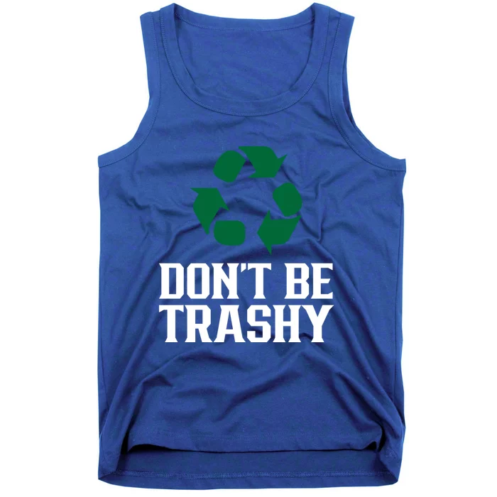 Don't Be Trashy Earth Day Recycling Recycle Environt Cute Gift Tank Top