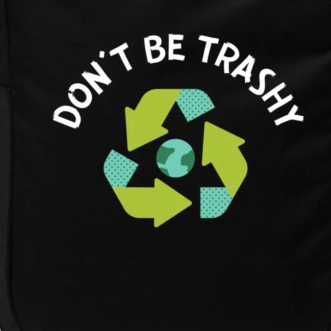 Dont Be Trashy Recycling Pun Environtalist Earth Day Gift Impact Tech Backpack