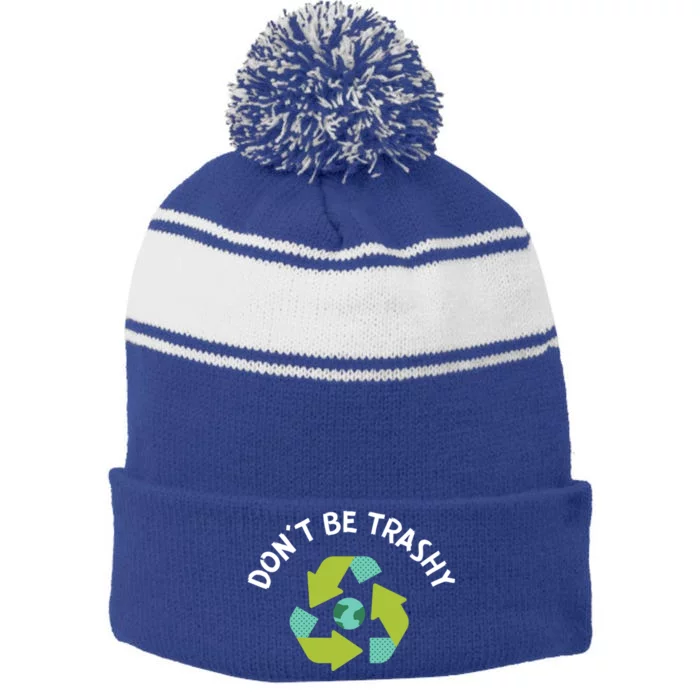 Dont Be Trashy Recycling Pun Environtalist Earth Day Gift Stripe Pom Pom Beanie