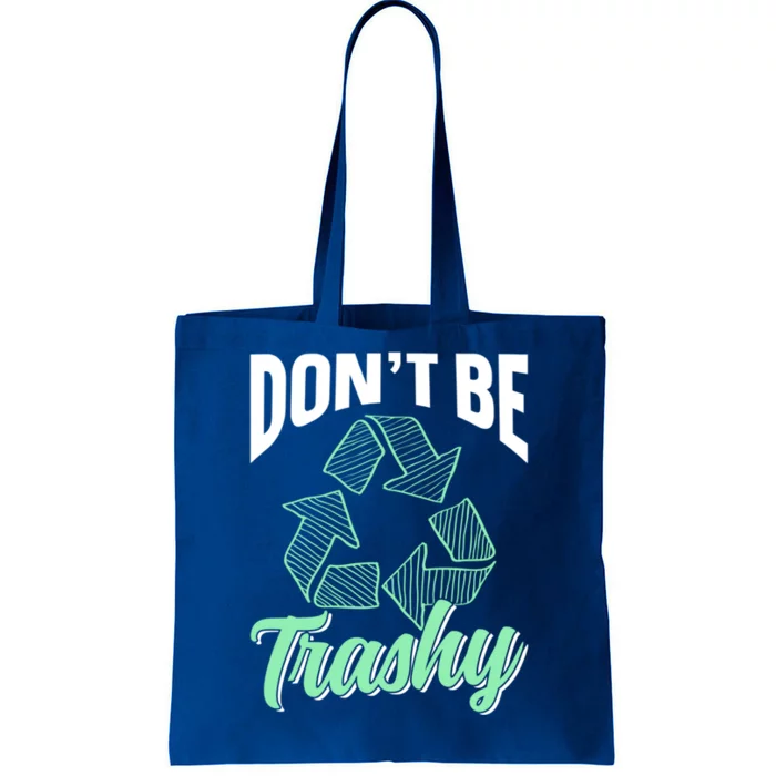 Don't Be Trashy Environt Recycling Earth Day Recycle Great Gift Tote Bag