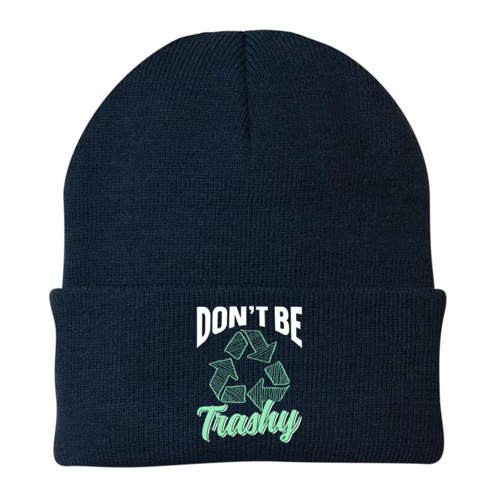 Don't Be Trashy Environt Recycling Earth Day Recycle Great Gift Knit Cap Winter Beanie