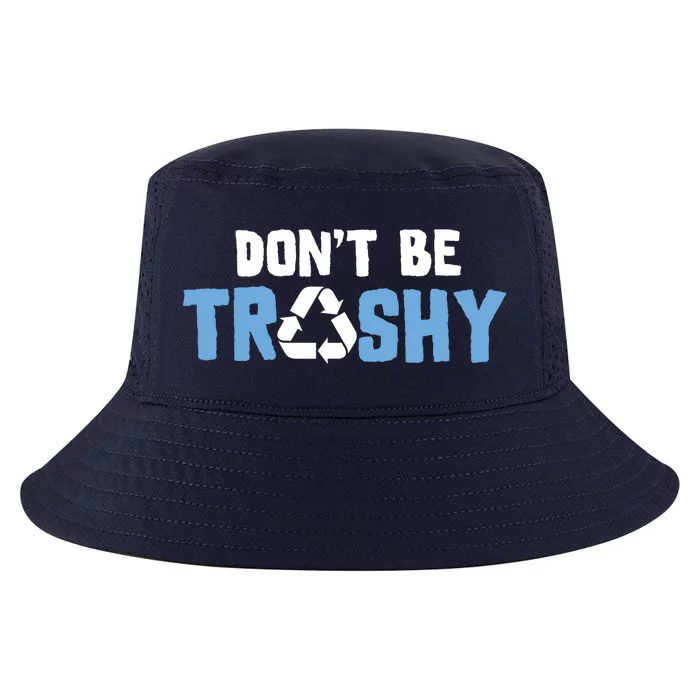 Don't Be Trashy Environtal Awareness Recycling Earth Day Gift Cool Comfort Performance Bucket Hat