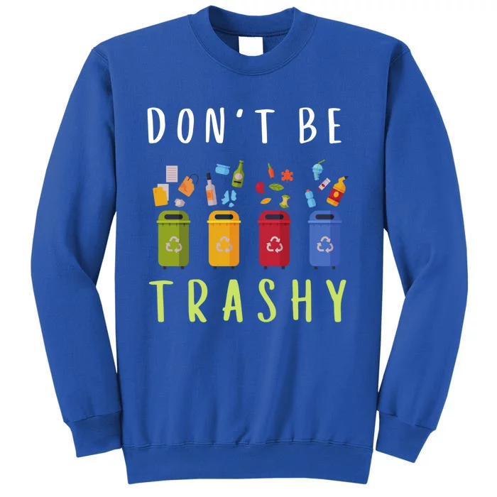 Don't Be Trashy Funny Earth Day Funny Gift Sweatshirt