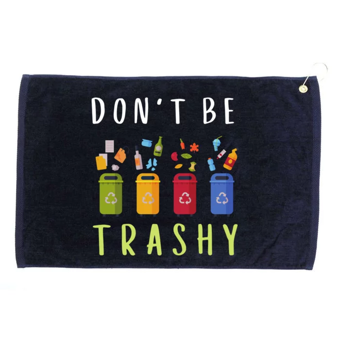 Don't Be Trashy Funny Earth Day Funny Gift Grommeted Golf Towel