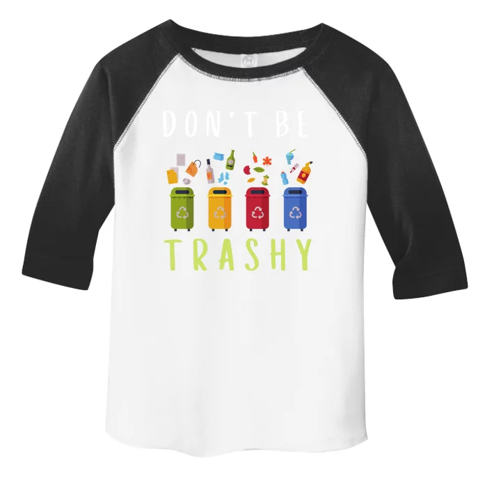 Don't Be Trashy Funny Earth Day Funny Gift Toddler Fine Jersey T-Shirt