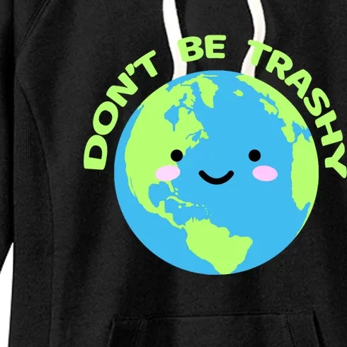 Don`t Be Trashy Love Nature Gift Earth Day With Planet Smile Gift Women's Fleece Hoodie