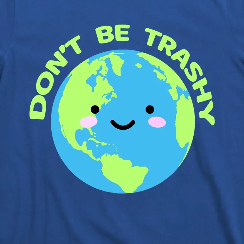 Don`t Be Trashy Love Nature Gift Earth Day With Planet Smile Gift T-Shirt