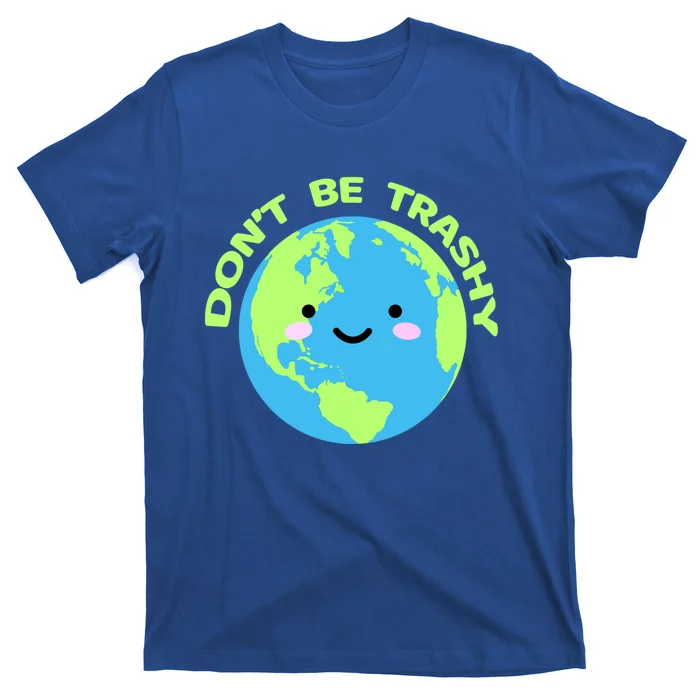 Don`t Be Trashy Love Nature Gift Earth Day With Planet Smile Gift T-Shirt