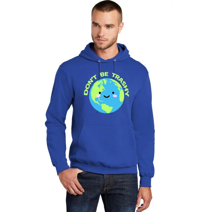 Don`t Be Trashy Love Nature Gift Earth Day With Planet Smile Gift Tall Hoodie