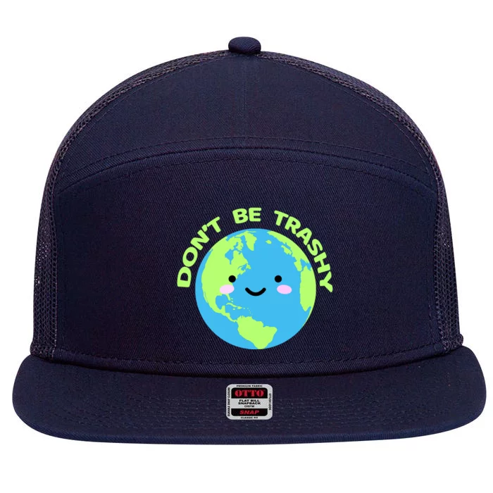 Don`t Be Trashy Love Nature Gift Earth Day With Planet Smile Gift 7 Panel Mesh Trucker Snapback Hat