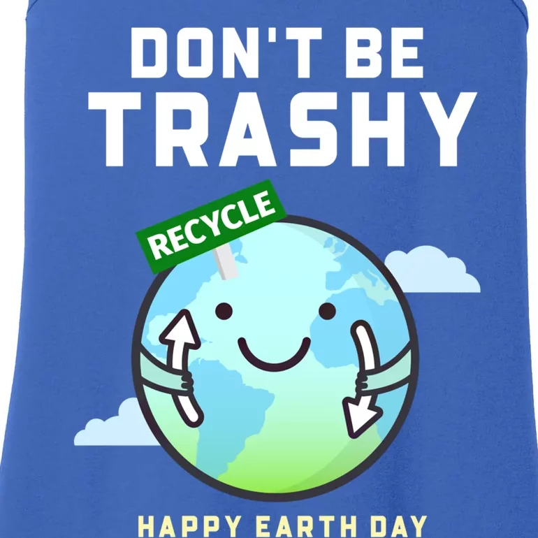 Don't Be Trashy Funny Recycling Earth Day Gift Ladies Essential Tank